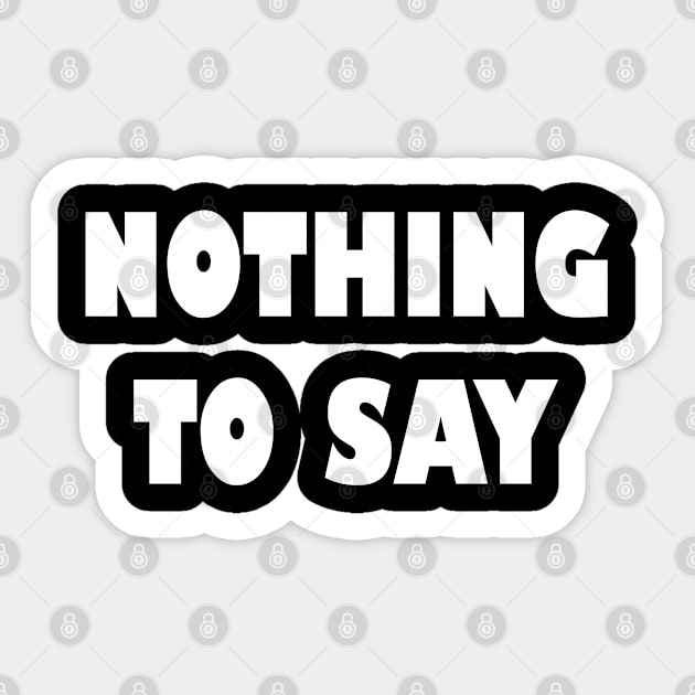 Nothing to say Sticker by EagleFlyFree